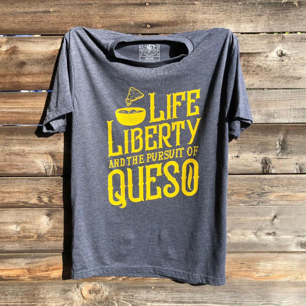 Life, Liberty, & the Pursuit of Queso T-Shirt