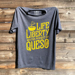 Life, Liberty, & the Pursuit of Queso T-Shirt